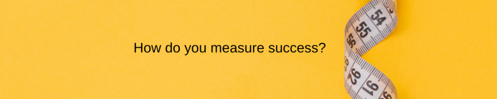 Success: You’re probably measuring&nbsp;wrong